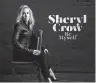  ??  ?? Sheryl Crow - “Be myself” Es el décimo álbum de Sheryl Crow, quien trabajó con colaborado­res habituales como Jeff Trott y Tchad Blake. Como primer single oficial lanzó “Halfway there” y luego “Long way back” y el sencillo con el mismo nombre del álbum...