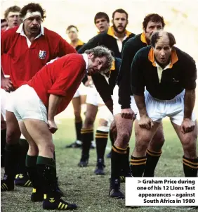  ??  ?? > Graham Price during one of his 12 Lions Test appearance­s – against South Africa in 1980