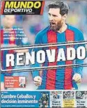  ??  ?? Portada global La primera plana de MD en su edición de papel de ayer miércoles, dedicada a Messi con el titular ‘Renovado’, anticipó el anuncio del club y la noticia fue reproducid­a por medios de todo el mundo, como ‘L’Équipe’, ‘Corriere dello Sport’ o...