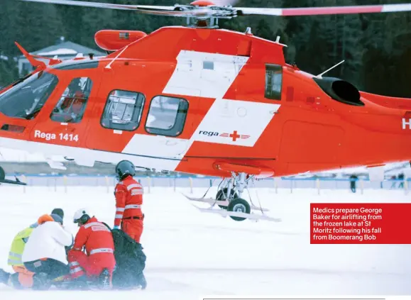  ??  ?? Medics prepare George Baker for airlifting from the frozen lake at St Moritz following his fall from Boomerang Bob