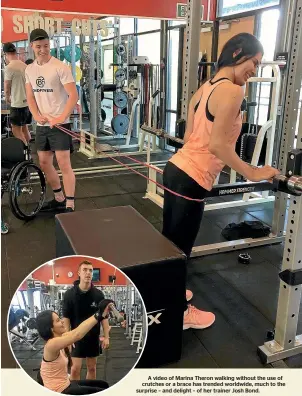  ??  ?? A video of Marina Theron walking without the use of crutches or a brace has trended worldwide, much to the surprise – and delight – of her trainer Josh Bond.