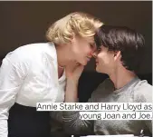  ??  ?? Annie Starke and Harry Lloyd as young Joan and Joe.