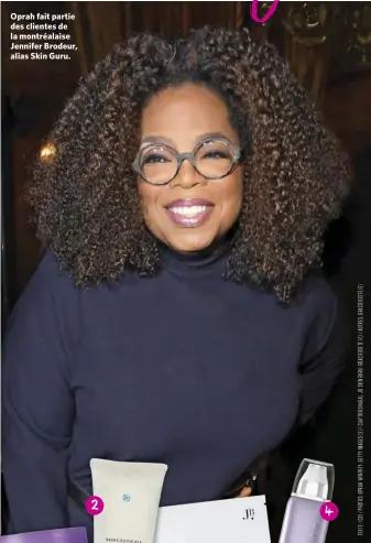  ??  ?? Oprah fait partie des clientes de la montréalai­se Jennifer Brodeur, alias Skin Guru.