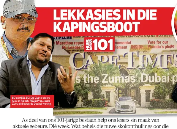  ??  ?? BO en HEEL BO: Die Gupta-broers Ajay en Rajesh. REGS: Pres. Jacob Zuma se beweerde Doebai-woning.