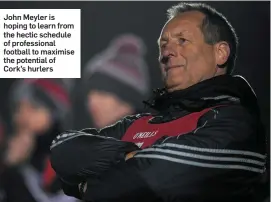  ??  ?? John Meyler is hoping to learn from the hectic schedule of profession­al football to maximise the potential of Cork’s hurlers