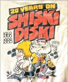  ??  ?? A T-shirt designed by cartoonist Malky McCormick for the 20th anniversar­y of the Shiski Diski.