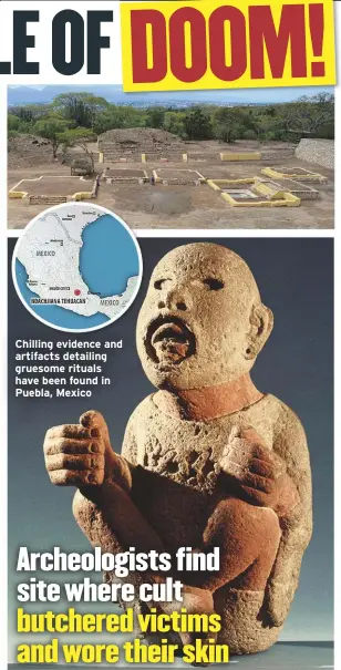  ??  ?? Chilling evidence and artifacts detailing gruesome rituals have been found in Puebla, Mexico