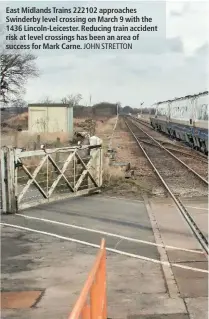  ?? JOHN STRETTON ?? East Midlands Trains 222102 approaches Swinderby level crossing on March 9 with the 1436 Lincoln-Leicester. Reducing train accident risk at level crossings has been an area of success for Mark Carne.