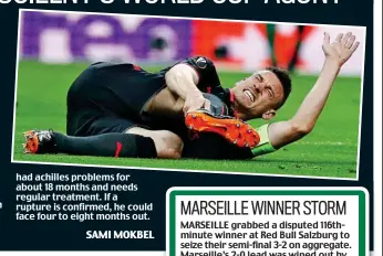  ?? SAMI MOKBEL ?? had achilles problems for about 18 months and needs regular treatment. If a rupture is confirmed, he could face four to eight months out.