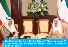  ??  ?? His Highness the Amir Sheikh Sabah Al-Ahmad Al-Jaber AlSabah meets with His Highness Sheikh Jaber Al-Mubarak AlHamad Al-Sabah.