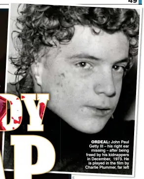 ??  ?? ORDEAL: John Paul Getty III – his right ear missing – after being freed by his kidnappers in December, 1973. He is played in the film by Charlie Plummer, far left