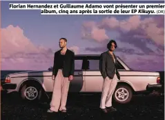  ?? ?? Florian Hernandez et Guillaume Adamo vont présenter un premier album, cinq ans après la sortie de leur EP Kikuyu. (DR)