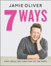  ?? FLATIRON BOOKS VIA AP ?? This cover image released by Flatiron Books shows “7 Ways: Easy Ideas for Every Day of the Week,” by Jamie Oliver.