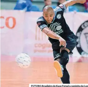  ??  ?? FUTURO.Brasileiro do Kaos Futsal a caminho da Luz