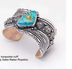  ??  ?? A turquoise cuff by Gabe Natan Royston.
