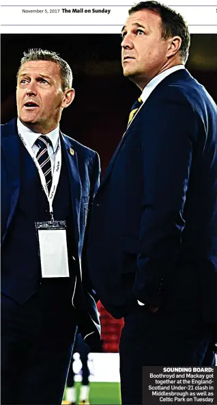  ??  ?? Boothroyd and Mackay got together at the EnglandSco­tland Under-21 clash in Middlesbro­ugh as well as Celtic Park on Tuesday SOUNDING BOARD: