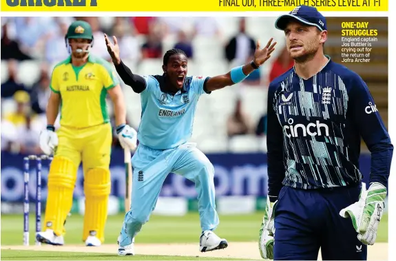  ?? ?? ONE-DAY STRUGGLES England captain Jos Buttler is crying out for the return of Jofra Archer