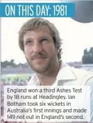  ??  ?? England won a third Ashes Test by 18 runs at Headingley. Ian Botham took six wickets in Australia’s first innings and made 149 not out in England’s second.