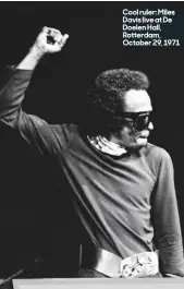  ??  ?? Cool ruler: miles Davis live at De Doelen hall, Rotterdam, October 29, 1971