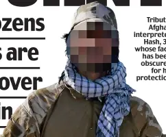  ??  ?? Tribute: Afghan interprete­r Hash, 37, whose face has been obscured for his protection