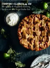  ??  ?? COMFORT CLASSICS pg 124 An apple & rhubarb lattice tart is on the must-bake list.