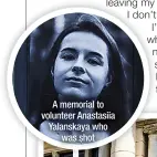  ?? ?? A memorial to volunteer Anastasiia Yalanskaya who
was shot