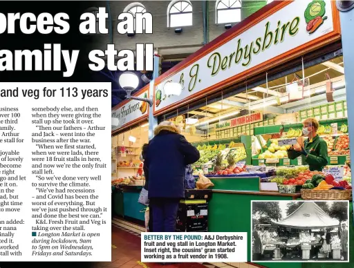  ??  ?? BETTER BY THE POUND: A&J Derbyshire fruit and veg stall in Longton Market. Inset right, the cousins’ gran started working as a fruit vendor in 1908.