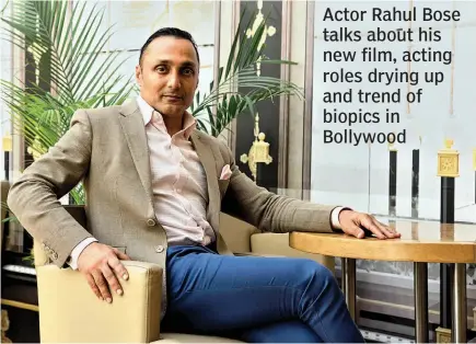  ??  ?? Actor Rahul Bose talks about his new film, acting roles drying up and trend of biopics in Bollywood