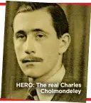  ?? ?? HERO: The real Charles Cholmondel­ey