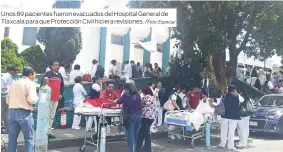  ?? /Foto: Especial ?? Unos 89 pacientes fueron evacuados del Hospital General de Tlaxcala para que Protección Civil hiciera revisiones.