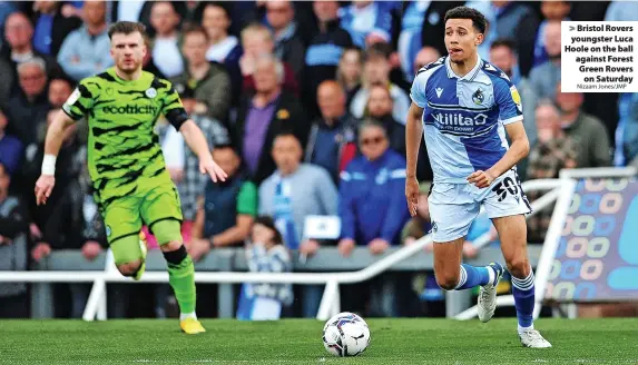  ?? Nizaam Jones/JMP ?? Bristol Rovers youngster Luca Hoole on the ball against Forest Green Rovers on Saturday