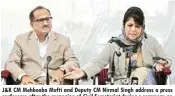  ??  ?? J&K CM Mehbooba Mufti and Deputy CM Nirmal Singh address a press conference after the reopening of Civil Secretaria­t during a ceremony on the first day of the Darbar Move in Jammu on Monday