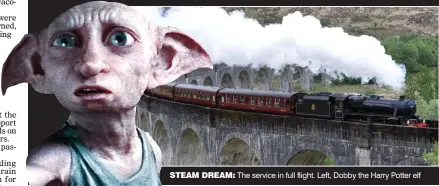  ??  ?? STEAM DREAM: The service in full flight. Left, Dobby the Harry Potter elf