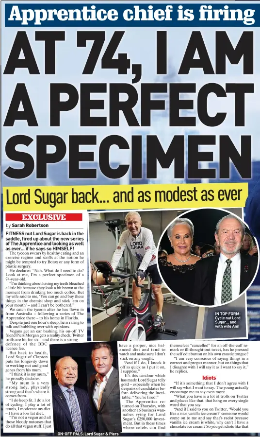  ?? ?? ON-OFF PALS: Lord Sugar & Piers
IN TOP FORM: Cycle nut Lord Sugar... and with wife Ann