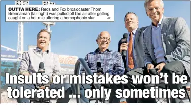  ?? AP ?? OUTTA HERE: Reds and Fox broadcaste­r Thom Brennaman (far right) was pulled off the air after getting caught on a hot mic uttering a homophobic slur.