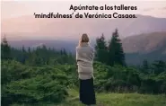 ??  ?? Apúntate a los talleres ‘mindfulnes­s’ de Verónica Casaos.