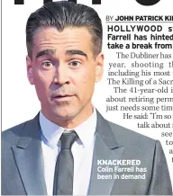  ??  ?? KNACKERED Colin Farrell has been in demand