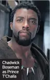  ??  ?? Chadwick Boseman as Prince T’Challa