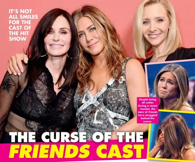  ??  ?? IT’S NOT ALL SMILES FOR THE CAST OF THE HIT SHOW
Despite being all smiles during a recent reunion, the stars of Friends have struggled behind the scenes.