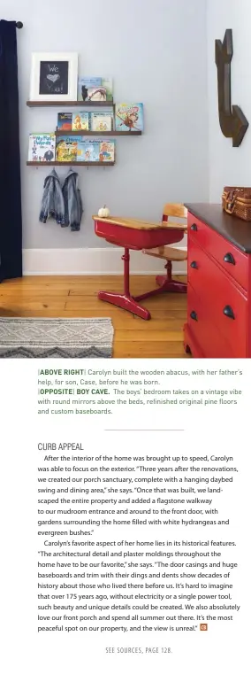  ??  ?? |ABOVE RIGHT| Carolyn built the wooden abacus, with her father’s help, for son, Case, before he was born.
|OPPOSITE| BOY CAVE. The boys’ bedroom takes on a vintage vibe with round mirrors above the beds, refinished original pine floors and custom baseboards.
