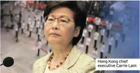  ??  ?? Hong Kong chief executive Carrie Lam