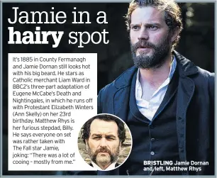  ??  ?? BRISTLING Jamie Dornan and, left, Matthew Rhys