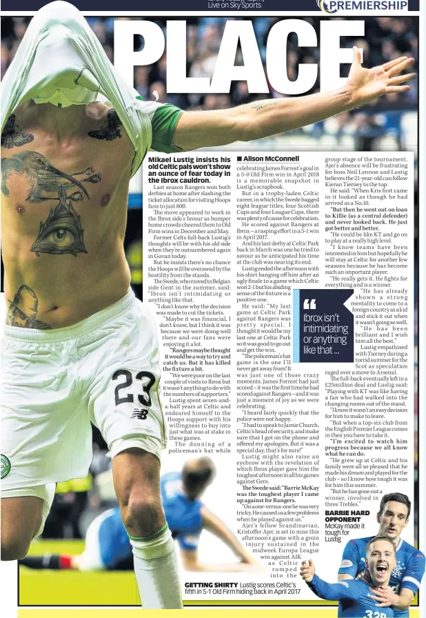  ??  ?? GETTING SHIRTY Lustig scores Celtic’s fifth in 5-1 Old Firm hiding back in April 2017 BARRIE HARD OPPONENT McKay made it tough for Lustig
