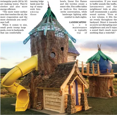  ?? SUPPLIED ?? Charmed Playhouses are built using cedar. Foam and hard coating are used to create mystical, magical accents.
Stone and other materials may also be used.