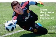  ?? AFP ?? Glove story: Kepa will join Chelsea