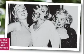  ??  ?? FAB IN THE FIFTIES: The Three Ms, from left, Jayne Mansfield, Mamie Van Doren and Marilyn Monroe