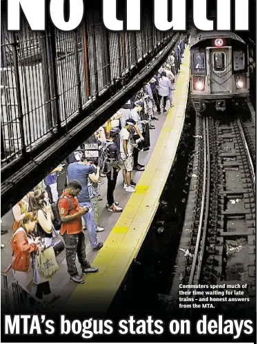  ??  ?? Commuters spend much of their time waiting for late trains – and honest answers from the MTA.