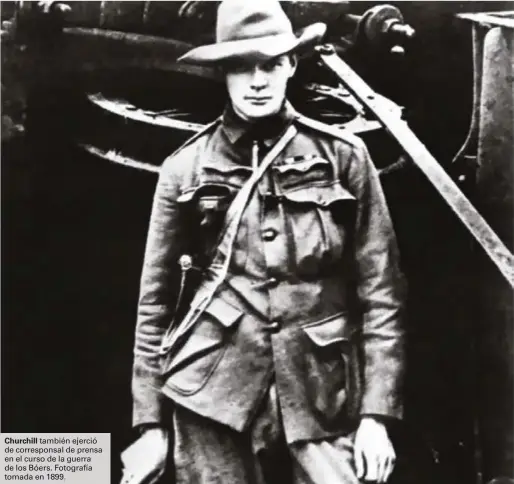  ??  ?? Churchill también ejerció de correspons­al de prensa en el curso de la guerra de los Bóers. Fotografía tomada en 1899.