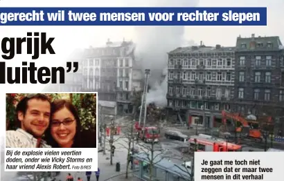  ?? Foto B/RES ?? Bij de explosie vielen veertien doden, onder wie Vicky Storms en haar vriend Alexis Robert.