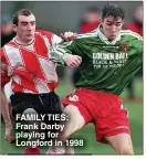  ?? ?? FAMILY TIES: Frank Darby playing for Longford in 1998
